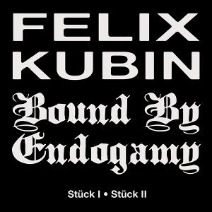 KUBIN,FELIX & BOUND BY ENDOGMY - STUCK I/STUCK II