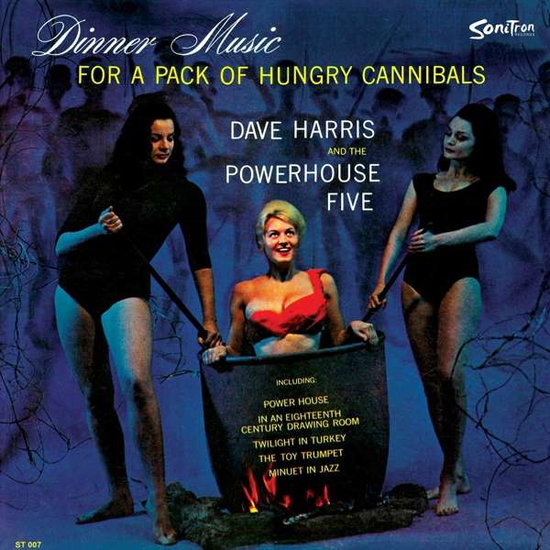 HARRIS,DAVE & THE POWERHOUSE FIVE,DAVE - DINNER MUSIC FOR A PACK OF HUNGRY CANNIBALS