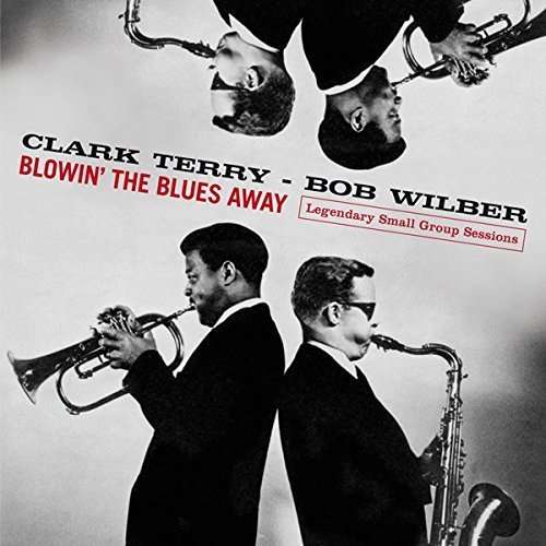 TERRY,CLARK / WILBER,BOB - BLOWIN THE BLUES AWAY: LEGENDARY SMALL GROUP SESSIONS
