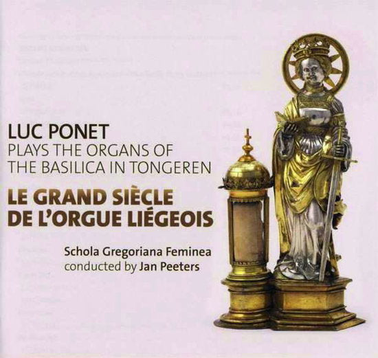 PONET,LUC - LE GRAND  SIECLE DE L’ORGUE LIEGEOUS