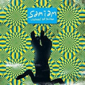 SAMIAM - WHATEVER'S GOT YOU DOWN