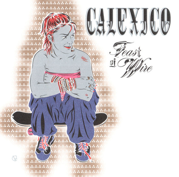 CALEXICO - FEAST OF WIRE