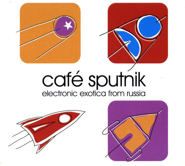 VARIOUS ARTISTS - CAFE SPUTNIK: ELECTRONIC EXOTICA FROM RUSSIA