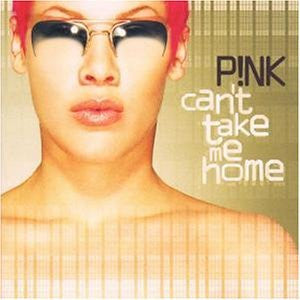 PINK - CAN'T TAKE ME HOME