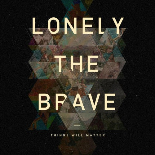 LONELY THE BRAVE - THINGS WILL MATTER