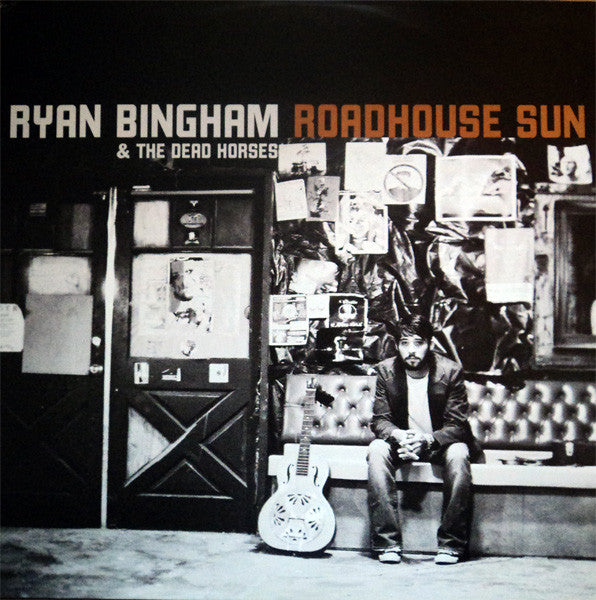 BINGHAM RYAN & THE DEAD HORSES - ROADHOUSE SUN