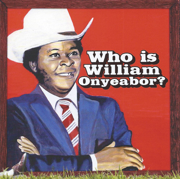 ONYEABOR,WILLIAM - WORLD PSYCHEDELIC CLASSICS 5: WHO IS WILLIAM ONYEABOR