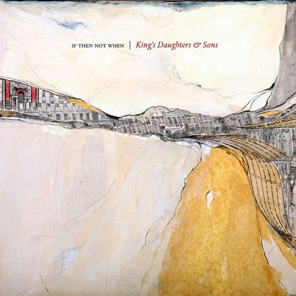 KING'S DAUGHTERS & SONS - IF THEN NOT WHEN