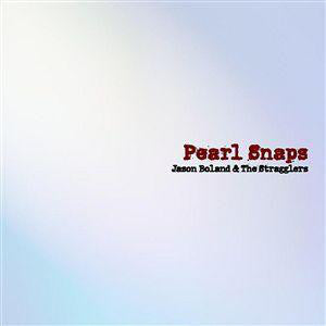 BOLAND,JASON & THE STRAGGLERS - PEARL SNAPS (REISSUE)