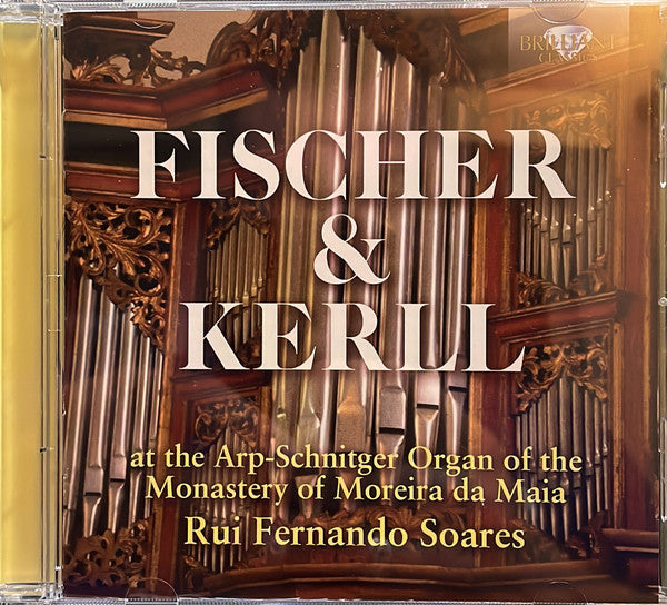 FERNANDO,RUI SOARES - FISCHER & KERLL: ARP-SCHNITGER ORGAN OF THE MONASTERY OF MOREIRA DA MAIA
