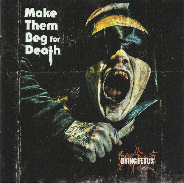 DYING FETUS - MAKE THEM BEG FOR DEATH