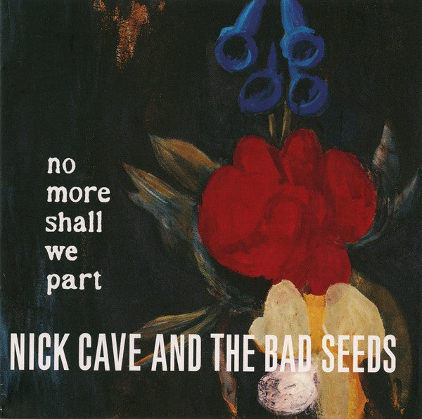 CAVE,NICK & THE BAD SEEDS - NO MORE SHALL WE PART