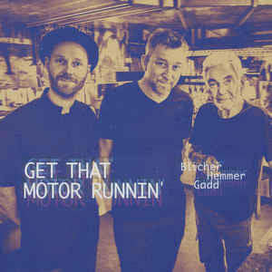 BLICHER,MICHAEL; DAN HEMMER & STEVE GADD - GET THAT MOTOR RUNNIN