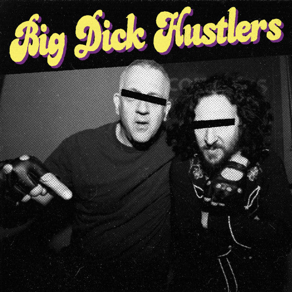 BIG DICK HUSTLERS - BITCHES & HO'S B/W JUST A FRIEND