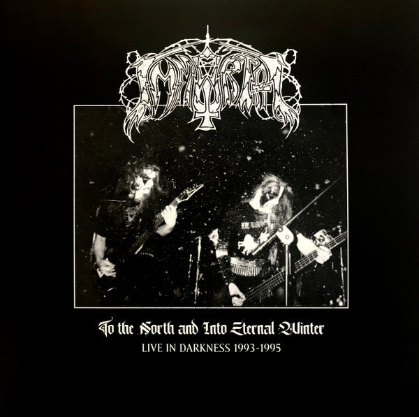 IMMORTAL - TO THE NORTH & INTO ETERNAL WINTERS - LIVE IN DARKNESS 1993-1995