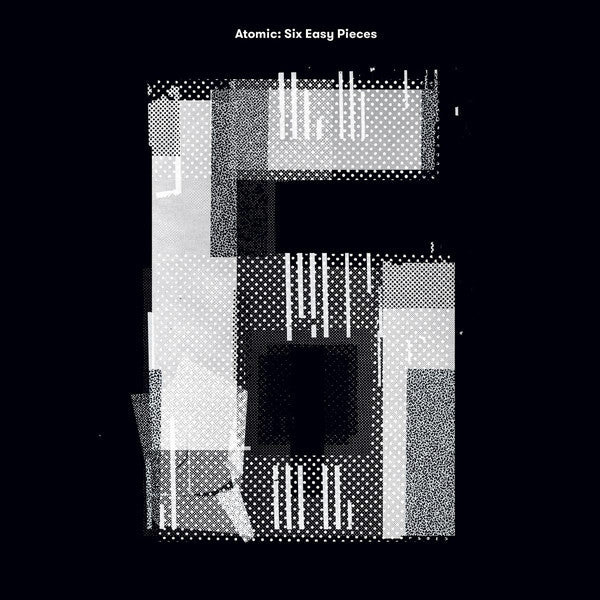 ATOMIC - SIX EASY PIECES