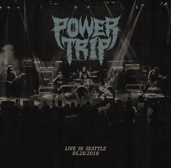 POWER TRIP - LIVE IN SEATTLE 05.28.2018