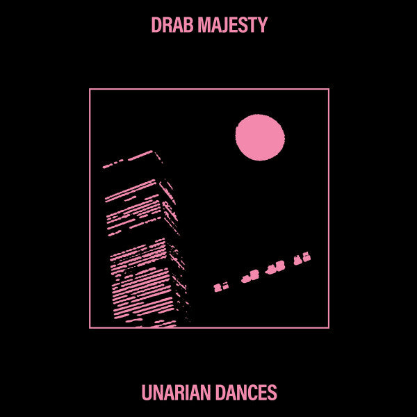 DRAB MAJESTY - UNARIAN DANCES
