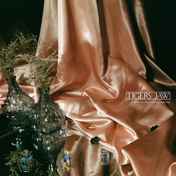 TIGERS JAW - I WON'T CARE HOW YOU REMEMBER ME