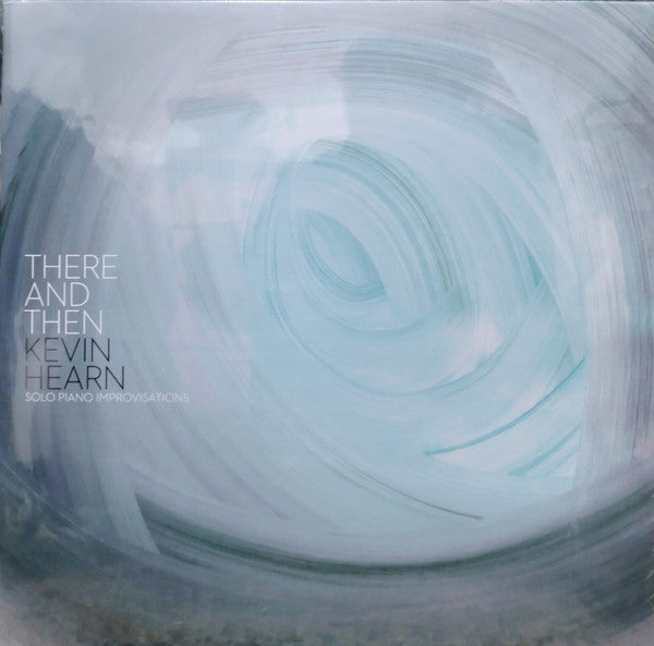 HEARN,KEVIN - THERE & THEN (2LP)