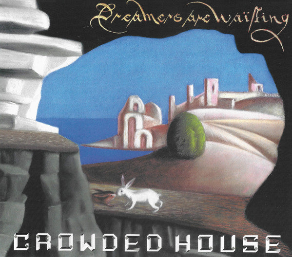 CROWDED HOUSE - DREAMERS ARE WAITING