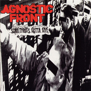 AGNOSTIC FRONT - SOMETHING'S GOTTA GIVE