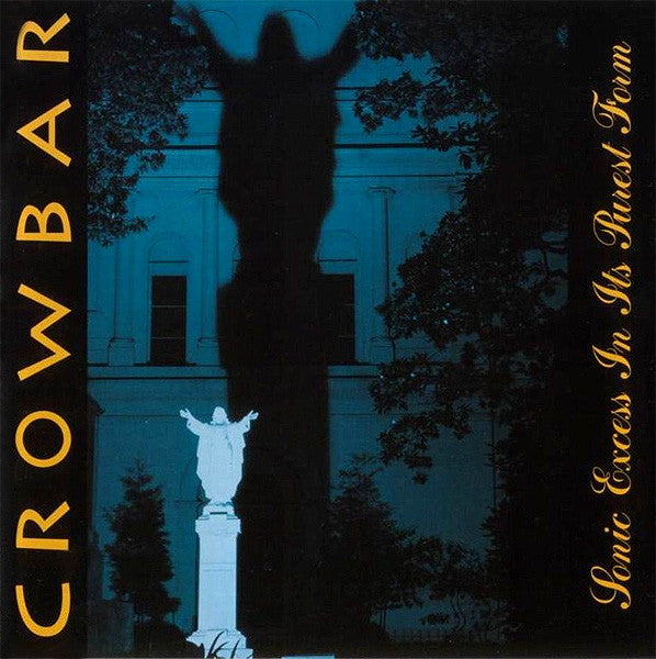 CROWBAR - SONIC EXCESS IN ITS PUREST FORM