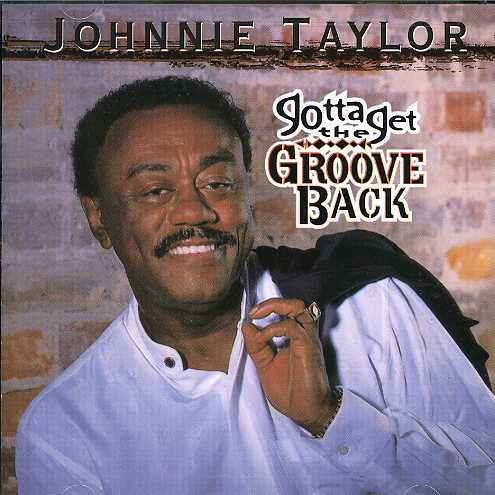 TAYLOR,JOHNNIE - GOTTA GET THE GROOVE BACK