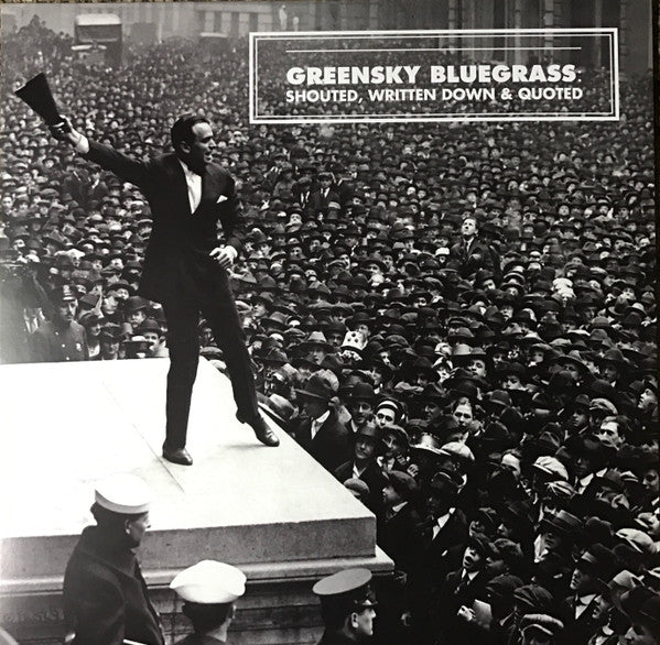 GREENSKY BLUEGRASS - SHOUTED WRITTEN DOWN & QUOTED