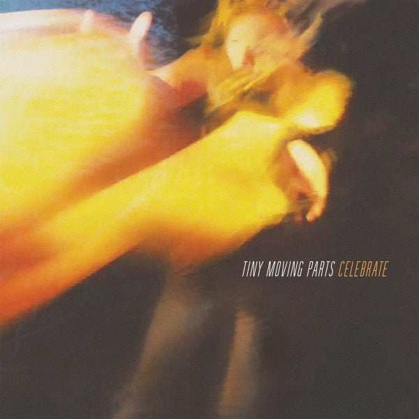 TINY MOVING PARTS - CELEBRATE