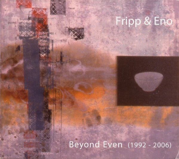 FRIPP & ENO - BEYOND EVEN (1992 - 2006)