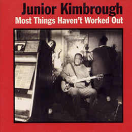 KIMBROUGH JUNIOR - MOST THINGS HAVEN'T WORKED OUT