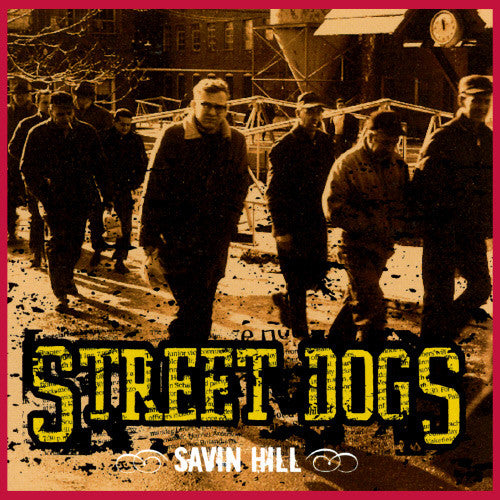 STREET DOGS - SAVIN HILL