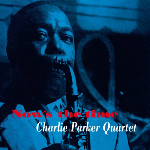 PARKER CHARLIE QUINTET - NOW'S THE TIME