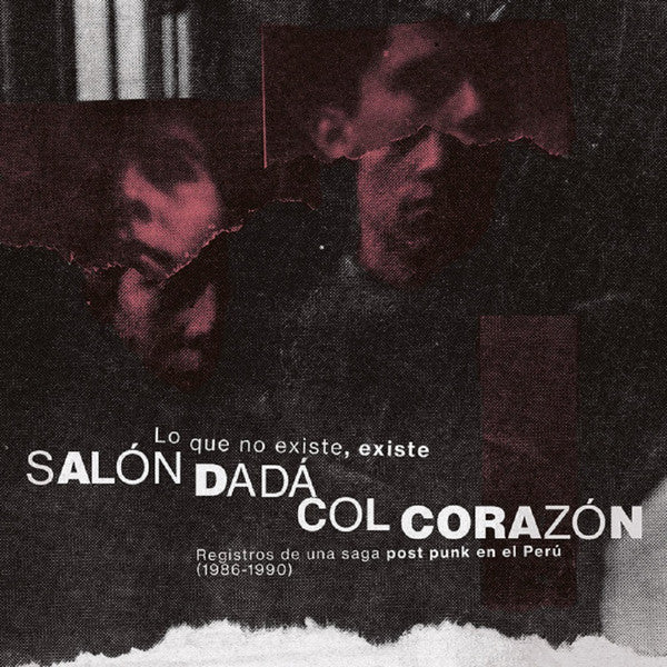 SALON DADA; COL CORAZON - LO QUE NO EXISTE, EXISTE: REGISTROS DE UNA SAGA POST PUNK EN EL PERU (1986-1990)