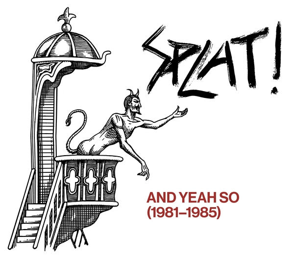 SPLAT! - AND YEAH SO (1981-1985)