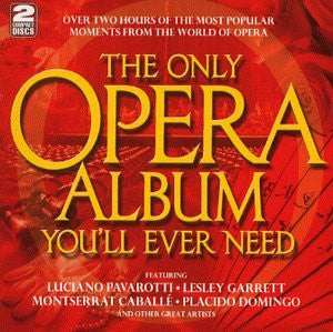 VARIOUS ARTISTS - ONLY OPERA ALBUM YOU'LL EVER NEED / VARIOUS