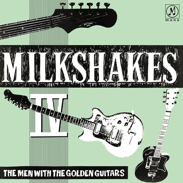 MILKSHAKES - MILKSHAKES IV: THE MEN WITH THE GOLDEN GUITARS