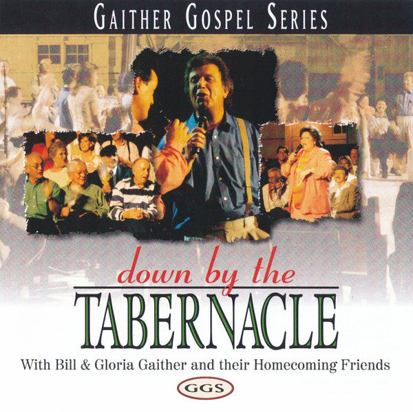 GAITHER BILL & GLORIA - DOWN BY TABERNACLE