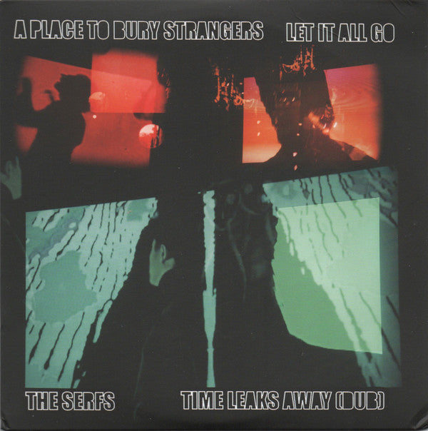 PLACE TO BURY STRANGERS - PLACE TO BURY STRANGERS LET IT ALL GO/THE SERFS TIME LEAKS AWAY (DUB)
