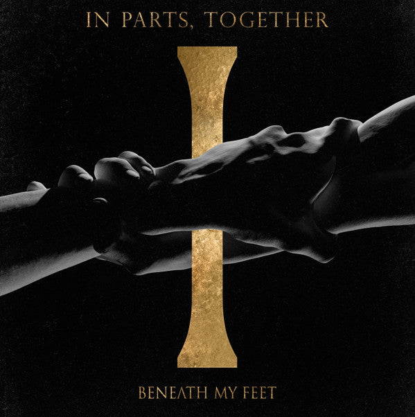 BENEATH MY FEET - IN PARTS, TOGETHER
