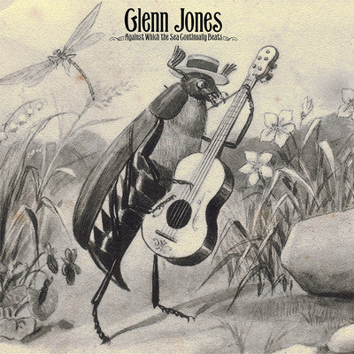 JONES,GLENN - AGAINST WHICH THE SEA CONTINUALLY BEATS