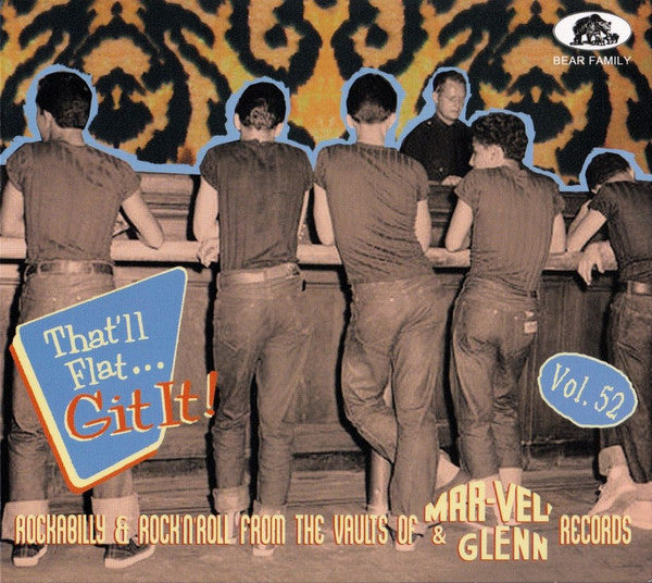 VARIOUS ARTISTS - THAT'LL FLAT GIT IT! VOL. 52: ROCKABILLY & ROCK N ROLL FROM THE VAULTS OF MAR-VEL & GLENN RECORDS