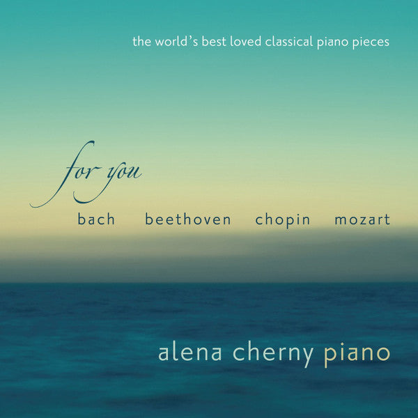 CHERNY,ALENA - FOR YOU: WORLD'S BEST LOVED CLASSICAL PIANO PIECES