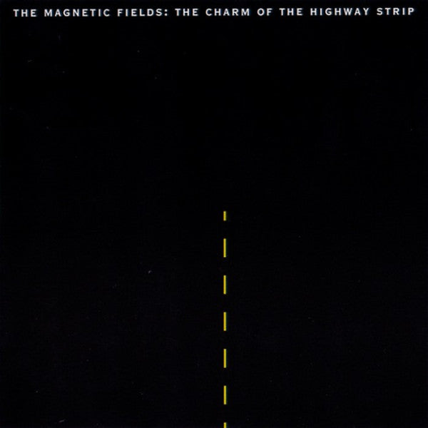 MAGNETIC FIELDS - CHARM OF THE HIGHWAY STRIP