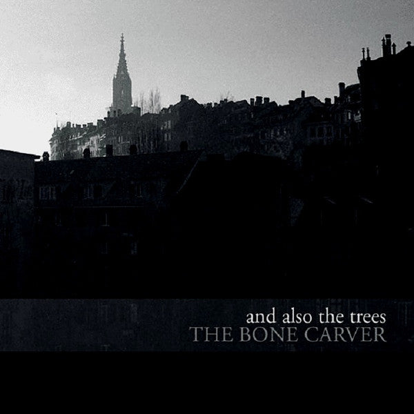 & ALSO THE TREES - BONE CARVER