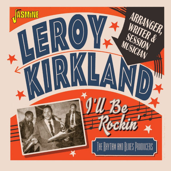 KIRKLAND,LEROY - I'LL BE ROCKIN': THE RHYTHM & BLUES PRODUCERS