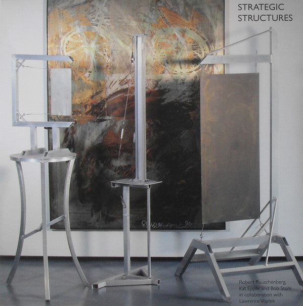 RAUSCHENBERG,ROBERT & KAT EPPLE & BOB STOHL - STRATEGIC STRUCTURES