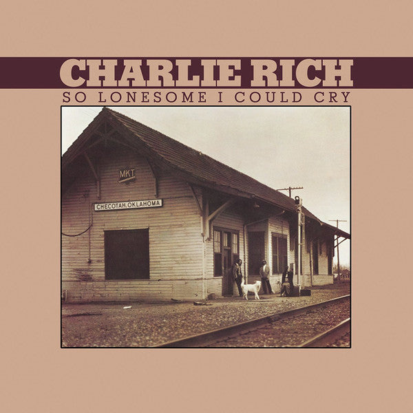 RICH,CHARLIE - SO LONESOME I COULD CRY