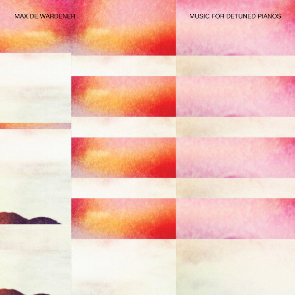 DE WARDENER,MAX - MUSIC FOR DETUNED PIANOS (180G)